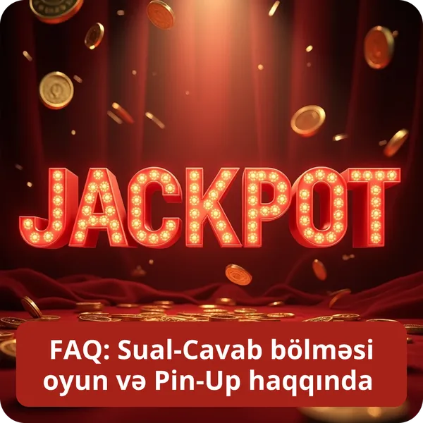 FAQ: Sual-Cavab bölməsi oyun və Pin-Up haqqında